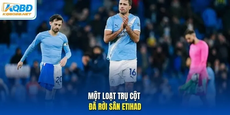 1 loạt trụ cột đã rời sân Etihad 1 loạt trụ cột đã rời sân Etihad