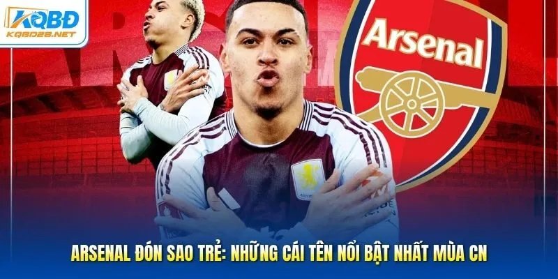 Arsenal Đón Sao Trẻ: Những Cái Tên Nổi Bật Nhất Mùa CN