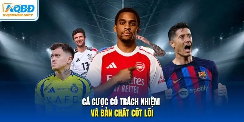 Cá cược có trách nhiệm và bản chất cốt lõi Cá cược có trách nhiệm và bản chất cốt lõi