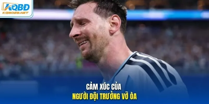 Cảm xúc của người đội trưởng vỡ òa