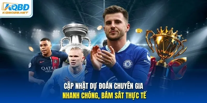 Cập nhật dự đoán chuyên gia nhanh chóng, bám sát thực tế Cập nhật dự đoán chuyên gia nhanh chóng, bám sát thực tế