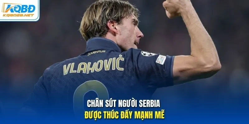 Chân sút người Serbia được thúc đẩy mạnh mẽ