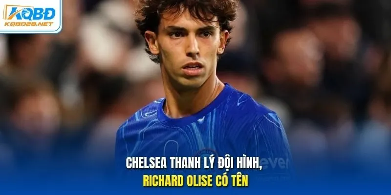 Chelsea thanh lý đội hình, Richard Olise có tên