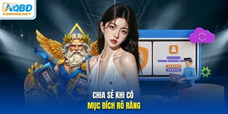 Chia sẻ khi có mục đích rõ ràng. Chia sẻ khi có mục đích rõ ràng.