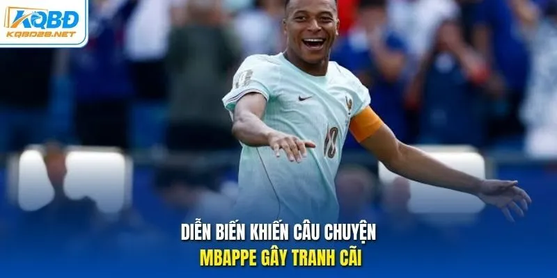 Diễn biến khiến câu chuyện Mbappe gây tranh cãi