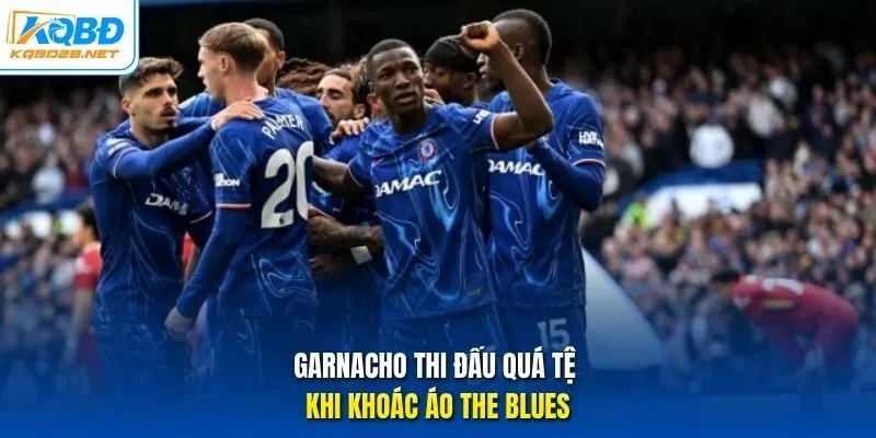 Garnacho thi đấu quá tệ khi khoác áo The Blues