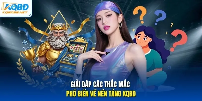 Giải đáp các thắc mắc phổ biến về nền tảng KQBD Giải đáp các thắc mắc phổ biến về nền tảng KQBD