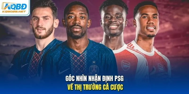 Góc nhìn nhận định PSG về thị trường cá cược