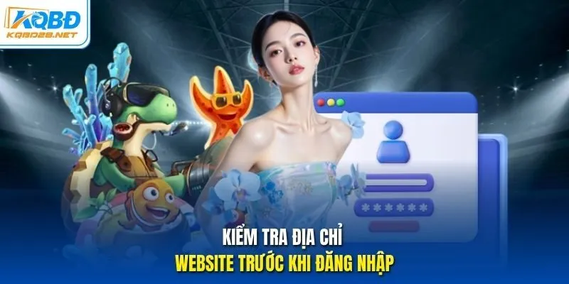 Kiểm tra địa chỉ website trước khi đăng nhập. Kiểm tra địa chỉ website trước khi đăng nhập.