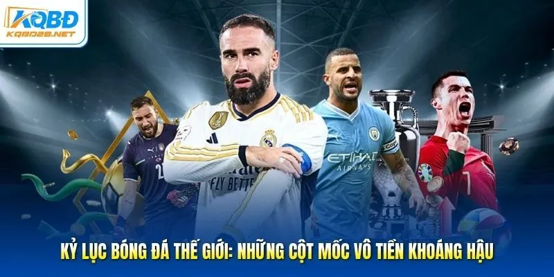 Kỷ Lục Bóng Đá Thế Giới: Những Cột Mốc Vô Tiền Khoáng Hậu