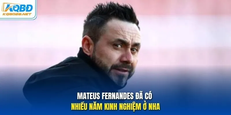 Mateus Fernandes đã có nhiều năm kinh nghiệm ở NHA Mateus Fernandes đã có nhiều năm kinh nghiệm ở NHA