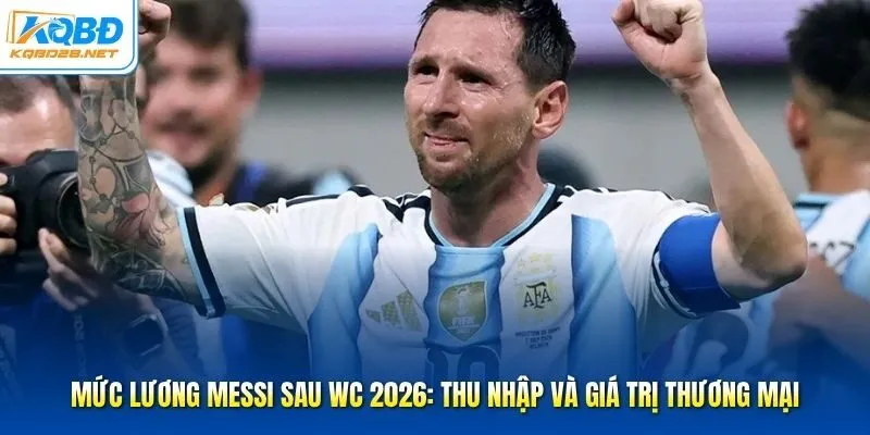 Mức Lương Messi Sau WC 2026: Thu Nhập Và Giá Trị Thương Mại 