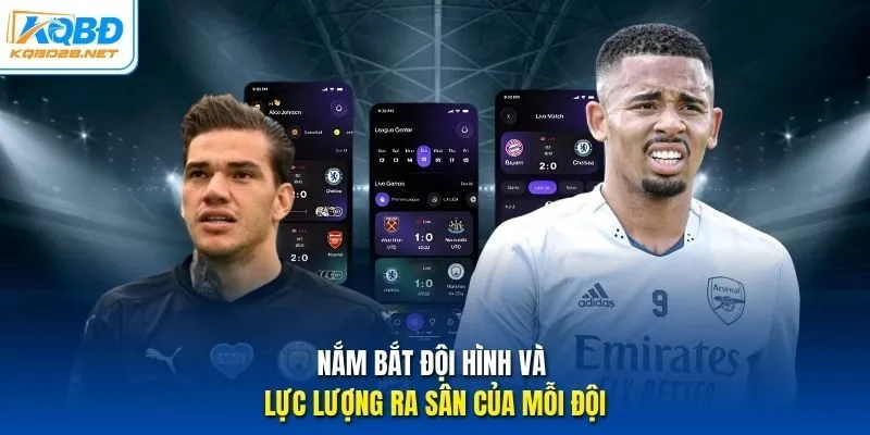 Nắm bắt đội hình và lực lượng ra sân của mỗi đội. Nắm bắt đội hình và lực lượng ra sân của mỗi đội.
