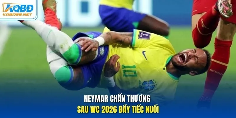 Neymar chấn thương sau WC 2026 đầy tiếc nuối Neymar chấn thương sau WC 2026 đầy tiếc nuối