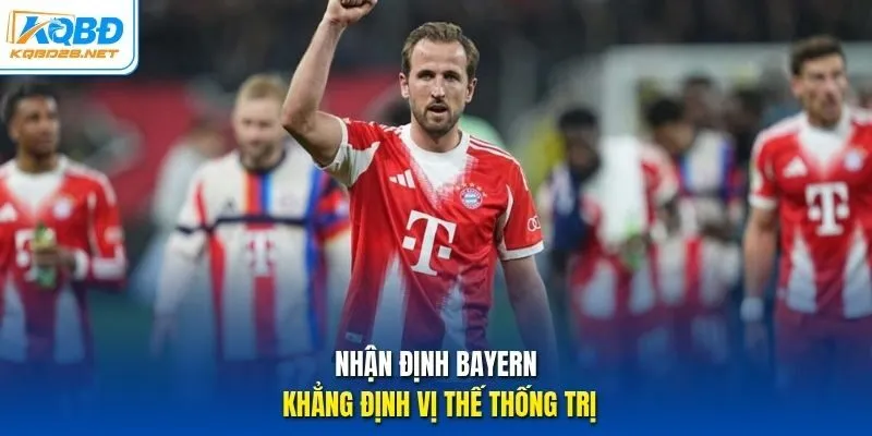 Nhận định Bayern khẳng định vị thế thống trị