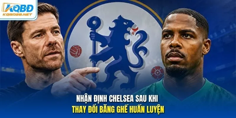 Nhận định Chelsea sau khi thay đổi băng ghế huấn luyện Nhận định Chelsea sau khi thay đổi băng ghế huấn luyện