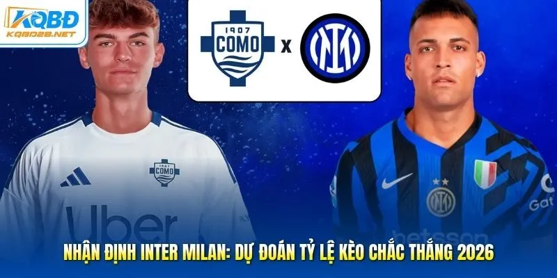 Nhận Định Inter Milan: Dự Đoán Tỷ Lệ Kèo Chắc Thắng 2026