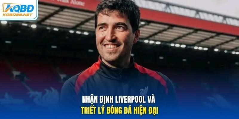 Nhận định Liverpool và triết lý bóng đá hiện đại Nhận định Liverpool và triết lý bóng đá hiện đại