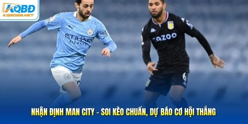Nhận định Man City - Soi Kèo Chuẩn, Dự Báo Cơ Hội Thắng