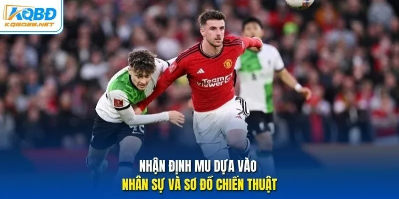 Nhận định MU dựa vào nhân sự và sơ đồ chiến thuật