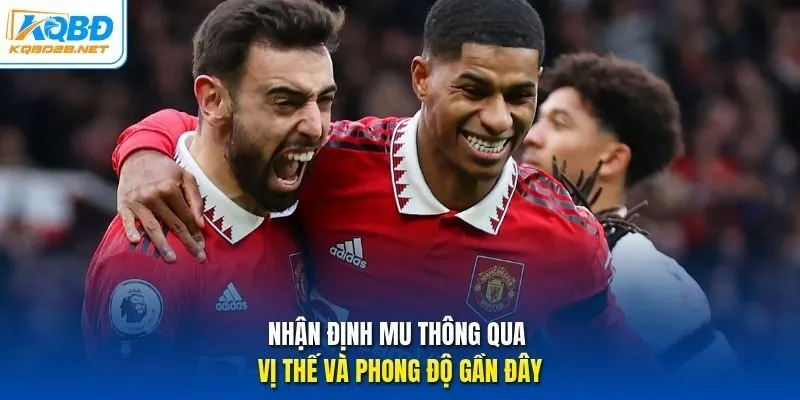 Nhận định MU thông qua vị thế và phong độ gần đây