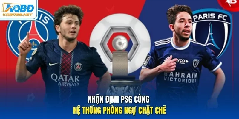 Nhận định PSG cùng hệ thống phòng ngự chặt chẽ
