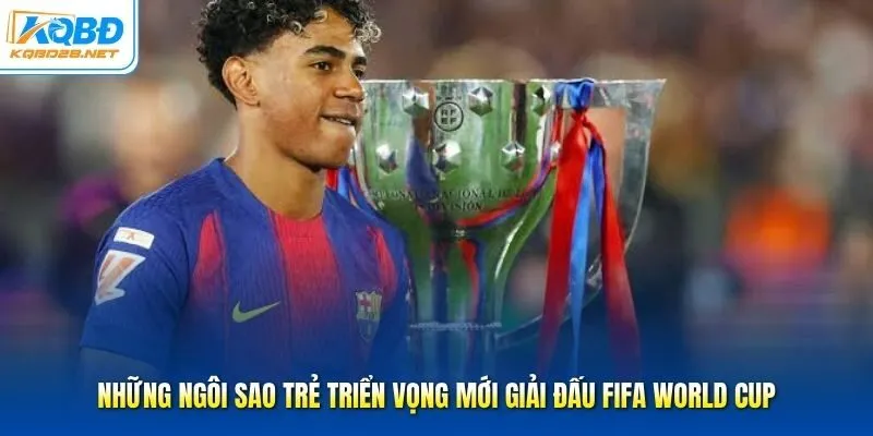 Những Ngôi Sao Trẻ Triển Vọng Mới Giải Đấu Fifa World Cup