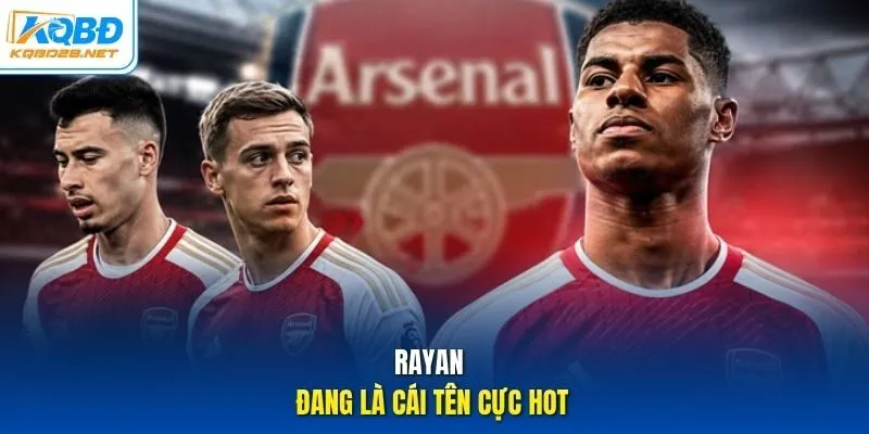 Rayan đang là cái tên cực hot