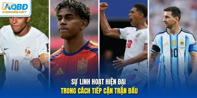 Sự linh hoạt hiện đại trong cách tiếp cận trận đấu Sự linh hoạt hiện đại trong cách tiếp cận trận đấu