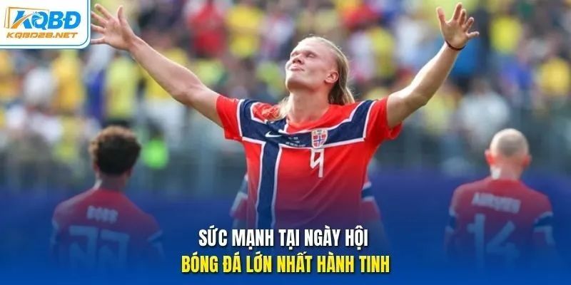 Sức mạnh tại ngày hội bóng đá lớn nhất hành tinh Sức mạnh tại ngày hội bóng đá lớn nhất hành tinh