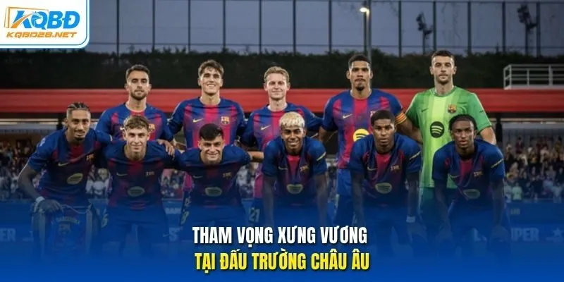 Tham vọng xưng vương tại đấu trường châu Âu Tham vọng xưng vương tại đấu trường châu Âu